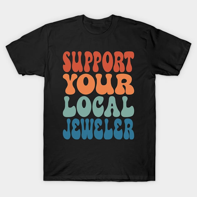 Support Your Local Jeweler T-Shirt by Inspire Enclave